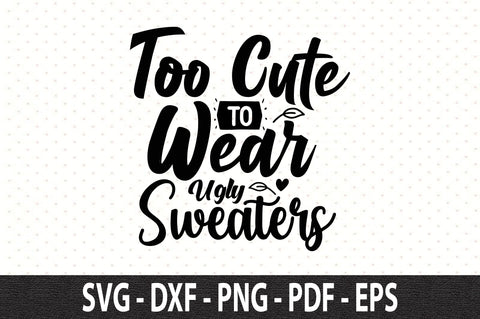 Too Cute to Wear Ugly Sweaters SVG orpitasn 