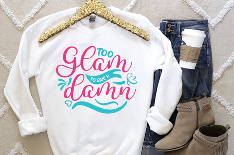 Too Glam To Give A Damn SVG SVG Creativeart88 