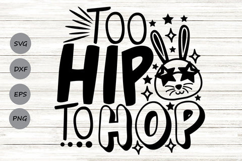 Too Hip To Hop| Easter Bunny SVG Cutting Files. SVG CosmosFineArt 