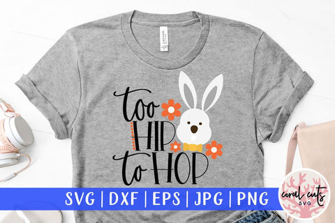 Too hip to hop – Easter SVG EPS DXF PNG Cutting Files SVG CoralCutsSVG 