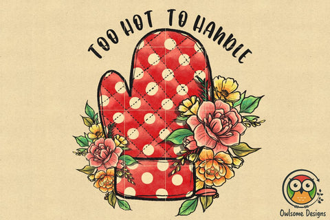 Too Hot To Handle Sublimation PNG Designs Sublimation Owlsome.Designs 