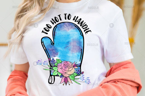 Too hot to handle Sublimation PNG Sublimation Regulrcrative 