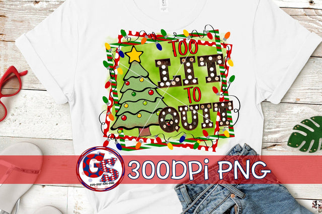 Too Lit To Quit PNG for Sublimation-Christmas PNG Sublimation Greedy Stitches 