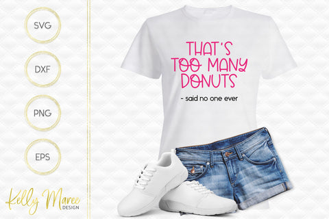 Too Many Donuts Said No One Ever SVG Cut File Kelly Maree Design 