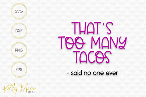 Too Many Tacos Said No One Ever SVG Cut File Kelly Maree Design 