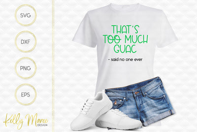 Too Much Guac Said No One Ever SVG Cut File Kelly Maree Design 