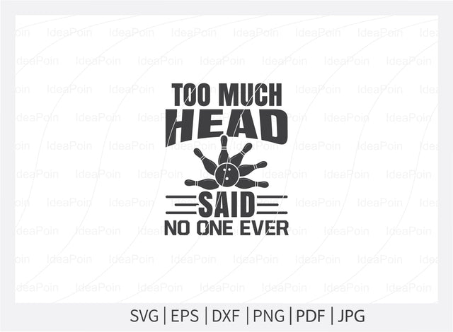 Too Much head Said no one ever svg, Bowling SVG, Bowling clipart, Bowling Svg Cut File, Bowling King svg, Bowling clipart, Bowling Png, Bowling mom svg, shart SVG Dinvect 