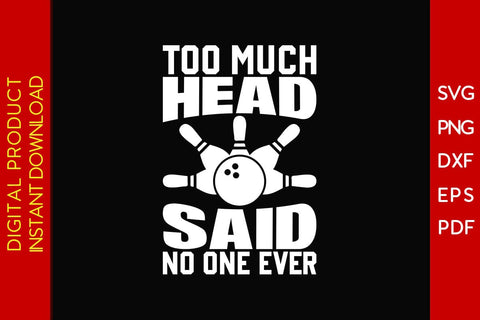 Too Much Head Said No One Ever SVG PNG PDF Cut File SVG Creativedesigntee 