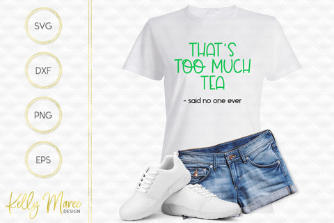 Too Much Tea Said No One Ever SVG Cut File Kelly Maree Design 