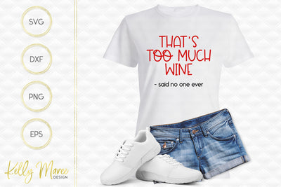 Too Much Wine Said No One Ever SVG Cut File Kelly Maree Design 