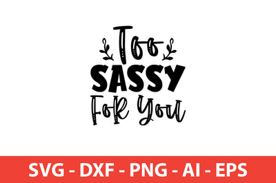 Too Sassy For You Sassy svg SVG shah alam 
