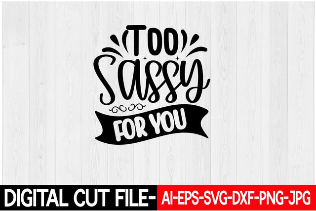 Too Sassy For You SVG Blessedprint 