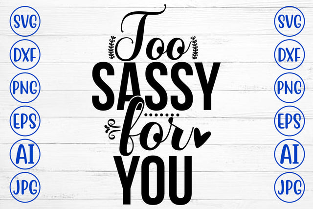 Too Sassy For You SVG Cut File SVG Syaman 