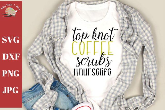 Top knot coffee scrubs #nurselife - funny Nurse quote - nurse shirt svg dxf SVG The Artsy Spot 