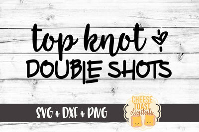 Top Knots and Double Shots SVG Cheese Toast Digitals 