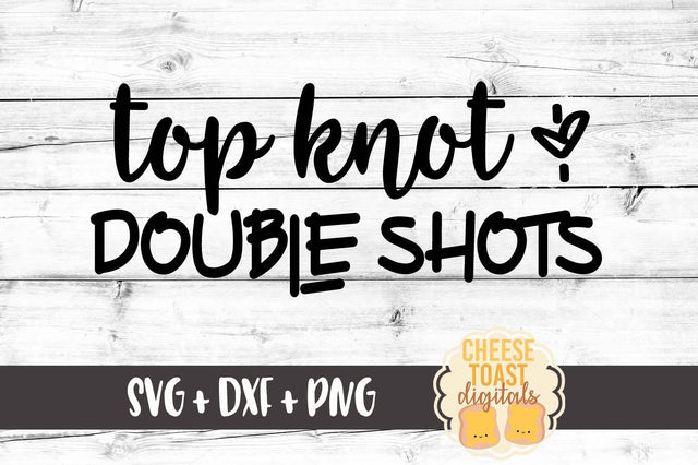 Top Knots and Double Shots SVG Cheese Toast Digitals 