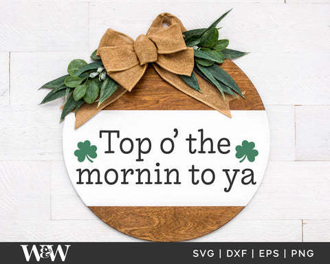 Top O' The Mornin To Ya SVG | St. Patrick's SVG SVG Wood And Walt 