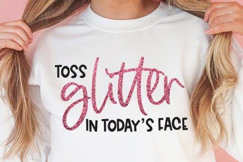 Toss Glitter In Today's Face - Motivational SVG SVG So Fontsy Design Shop 