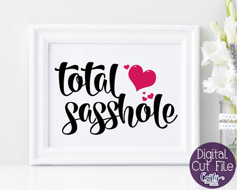 Total Sasshole Svg - Sarcastic Svg - Sassy and Classy Svg SVG Crafty Mama Studios 