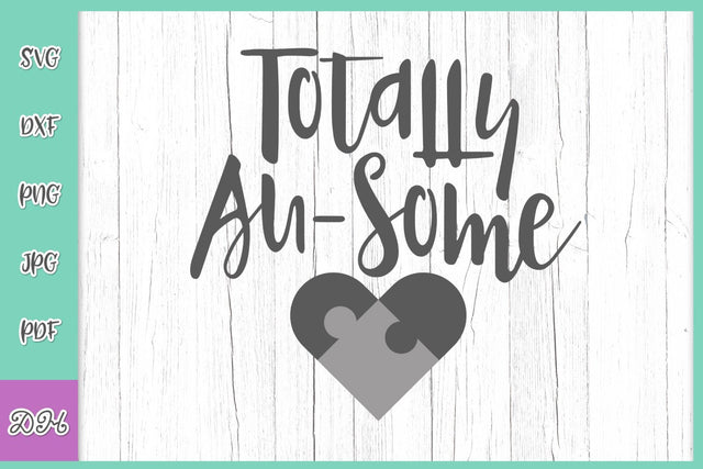 Totally Au-Some Autism Awareness Day Saying Autist Mom Quote Sign Love Family Autistic Puzzle SVG DXF PNG PDF JPG SVG Digitals by Hanna 