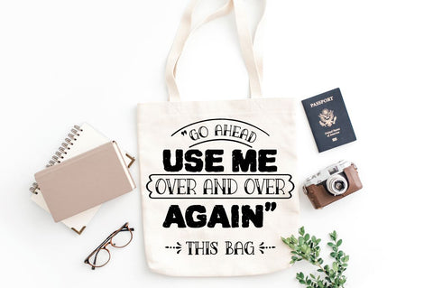 Go Ahead Use Me. Over & Over Again. this Bag Tote Bag 