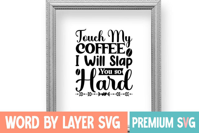 Touch My Coffee I Will Slap You so Hard SVG DESIGN SVG Blessedprint 