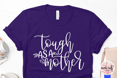 Tough as a mother – Mother SVG EPS DXF PNG Cutting Files SVG CoralCutsSVG 