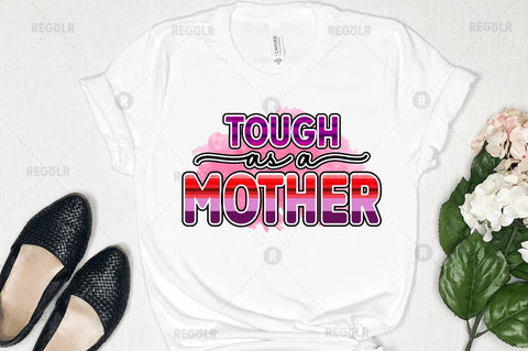 Tough as a mother Sublimation Design Sublimation Regulrcrative 