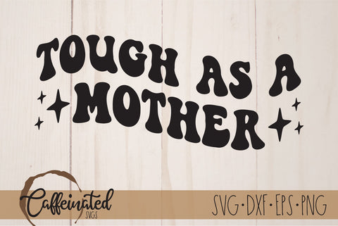 Tough As A Mother SVG SVG Caffeinated SVGs 