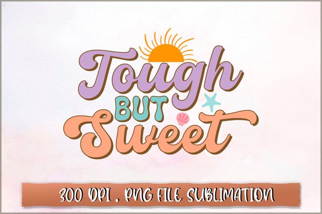 Tough but sweet Sublimation SVG Shetara Begum 