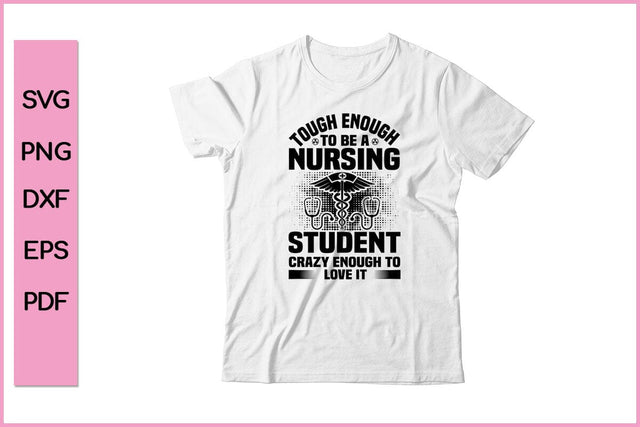 Tough Enough A Nursing Student Crazy enough To Love It Nurse SVG PNG Cut File SVG SVG Print File 