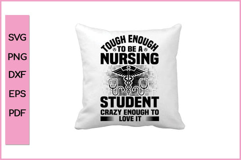 Tough Enough A Nursing Student Crazy enough To Love It Nurse SVG PNG Cut File SVG SVG Print File 