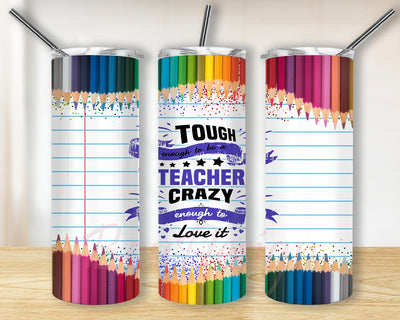 Tough Enough To Be A Teacher Crazy Enough To Love It Design Png, Teacher Crayon Tumbler Wrap, Teacher Life Sublimation Design, Teacher Appreciation Gift, Instant Download Sublimation BouDesign 