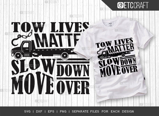 Tow Lives Matter SVG Cut File, Slow Down Move Over Svg, Truck Driver Svg, Towing Truck Svg, Rollback Truck Svg, Tow Lives Matter Tshirt Design, Tow Truck Quote Design SVG ETC Craft 