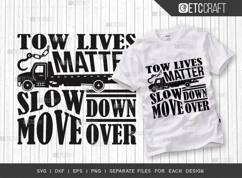 Tow Lives Matter SVG Cut File, Slow Down Move Over Svg, Truck Driver Svg, Towing Truck Svg, Rollback Truck Svg, Tow Lives Matter Tshirt Design, Tow Truck Quote Design SVG ETC Craft 