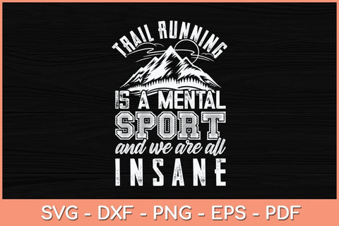 Trail Running Is A Mental Sport Funny Ultra Runner Svg Cutting File SVG Helal 