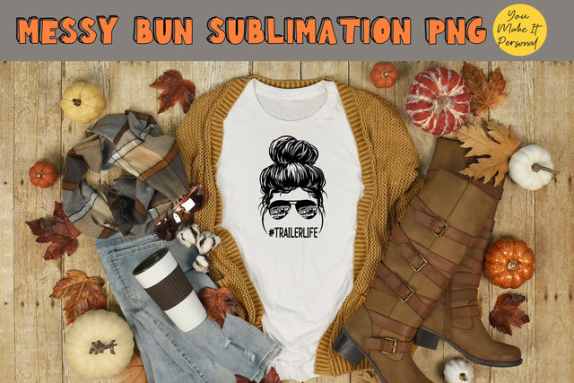 Trailer Life, Messy Bun Design Sublimation You Make It Personal 
