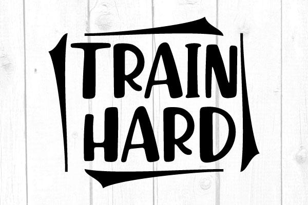 Train Hard Svg SVG cricutfilesmg 