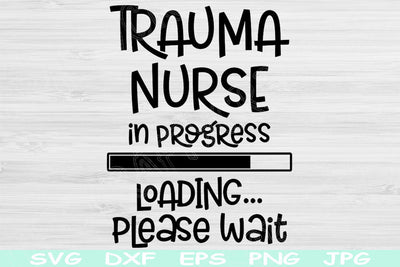 Trauma Nurse Svg In Progress Loading Please Wait Svg, Dxf Eps Png Instant Digital Download Design Svg For Cricut Silhouette Vector Cut Files SVG TiffsCraftyCreations 