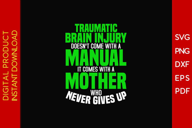 Traumatic Brain Injury Doesn't Come With A Manual It Comes With A Mother Who Never Gives Up SVG Creativedesigntee 