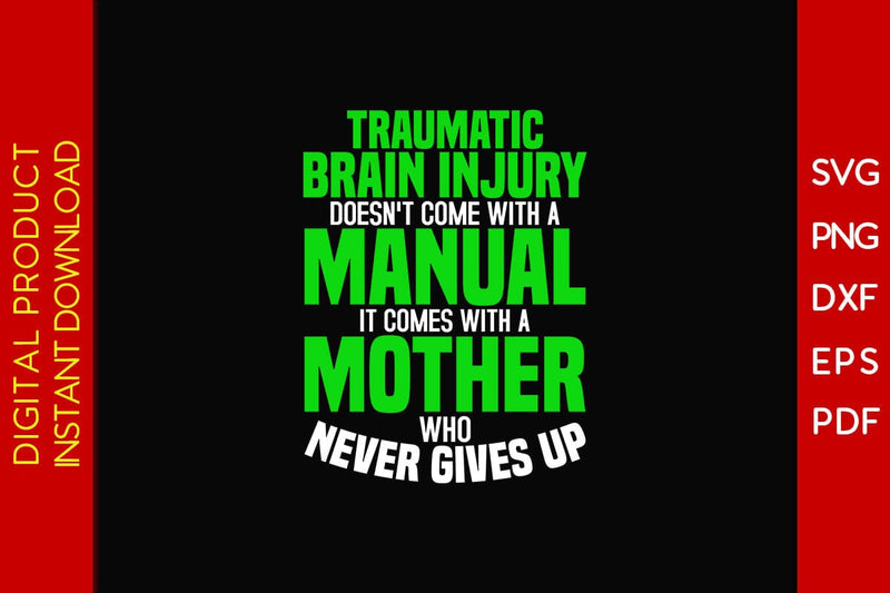 Traumatic Brain Injury Doesn't Come With A Manual It Comes With A Mother Who Never Gives Up SVG Creativedesigntee 