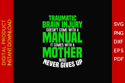 Traumatic Brain Injury Doesn't Come With A Manual It Comes With A Mother Who Never Gives Up SVG Creativedesigntee 