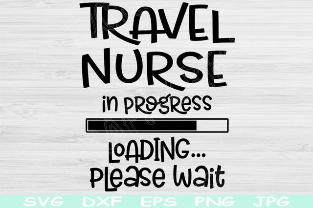 Travel Nurse Svg In Progress Loading Please Wait Svg, Dxf Eps Png Instant Digital Download Design Svg For Cricut Silhouette Vector Cut Files SVG TiffsCraftyCreations 