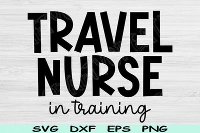 Travel Nurse Svg In Training Png Cut File, Nurse Life Svg, Travel Nurse Shirt Svg Files For Cricut, Traveling Nurse Gift Svg Digital Designs SVG TiffsCraftyCreations 