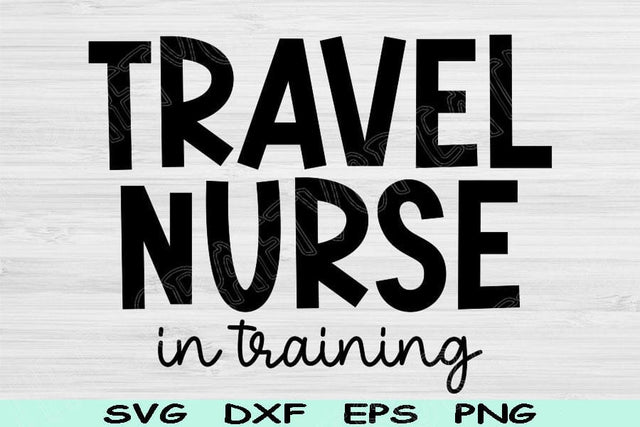 Travel Nurse Svg In Training Png Cut File, Nurse Life Svg, Travel Nurse Shirt Svg Files For Cricut, Traveling Nurse Gift Svg Digital Designs SVG TiffsCraftyCreations 
