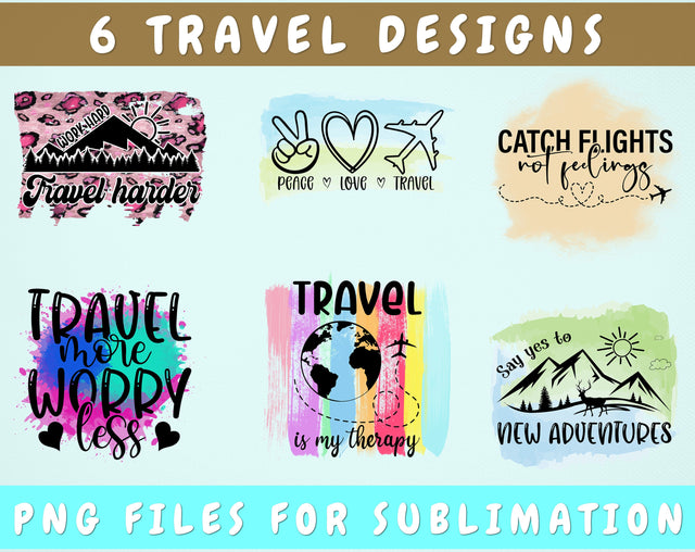 Travel Sublimation Designs Bundle, 6 Designs, Travel PNG Files For Sublimation, Catch Flights Not Feelings PNG, Say Yes To New Adventures PNG, Travel More Worry Less PNG Sublimation HappyDesignStudio 