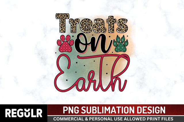Treats on earth Sublimation PNG, Sublimation Christmas Dog Design Sublimation Regulrcrative 