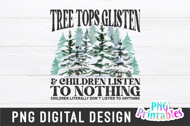 Tree Tops Glisten and Children Listen to Nothing png - Christmas Sublimation - png Print File For Sublimation Or Print - Distressed - File Sublimation Svg Cuttables 