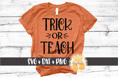 Trick or Teach - Teacher Halloween SVG PNG DXF Cut Files SVG Cheese Toast Digitals 