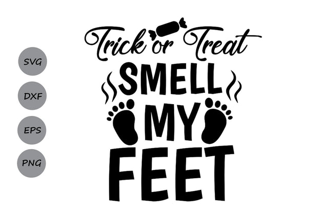 Trick Or Treat Smell My Feet| Halloween SVG Cutting Files SVG CosmosFineArt 